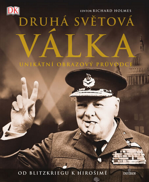 Druhá světová válka - Unikátní obrazový průvodce od Blitzkriegu k Hirošimě