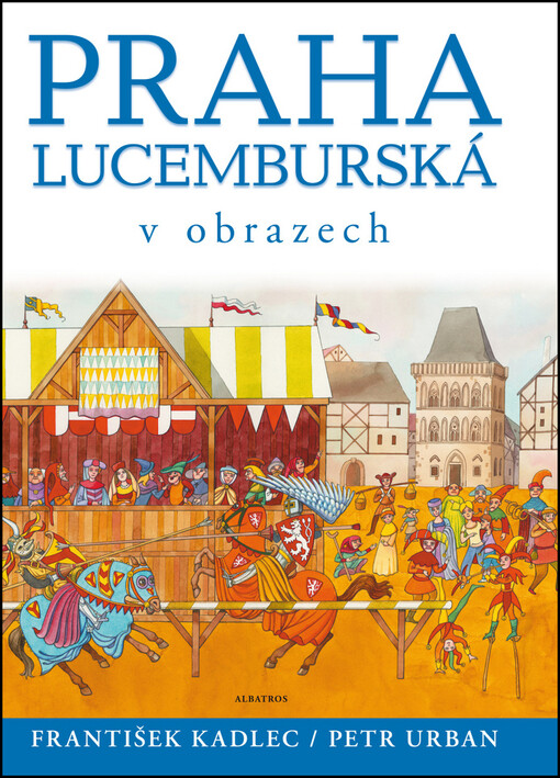 Praha lucemburská v obrazech