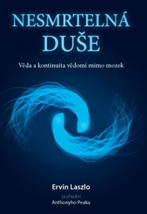 Nesmrtelná duše: věda a kontinuita vědomí mimo mozek