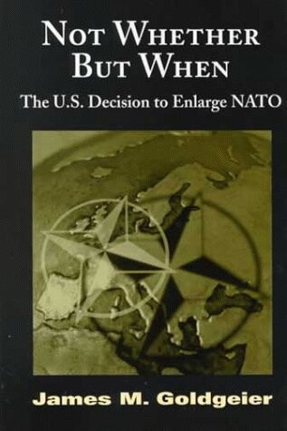 Not Whether but When: The U.S. Decision to Enlarge NATO