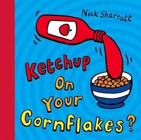 Scholastic Ltd. KETCHUP ON YOUR CORNFLAKES - SHARRATT, N.