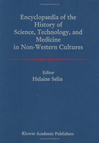 Encyclopaedia of the History of Science, Technology, and Medicine in Non-Westen Cultures