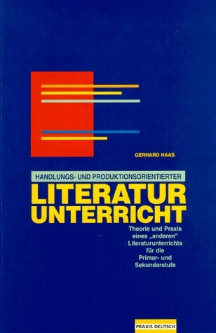 Handlungs- und produktionsorientierter Literaturunterricht : Theorie und Praxis eines 