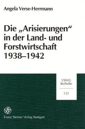 Die Arisierungen in der Land- und Forstwirtschaft 1938-1942 (Vierteljahrschrift fur Sozial- und Wirtschaftsgeschichte - Beihefte (VSWG-B)) (German Edition)