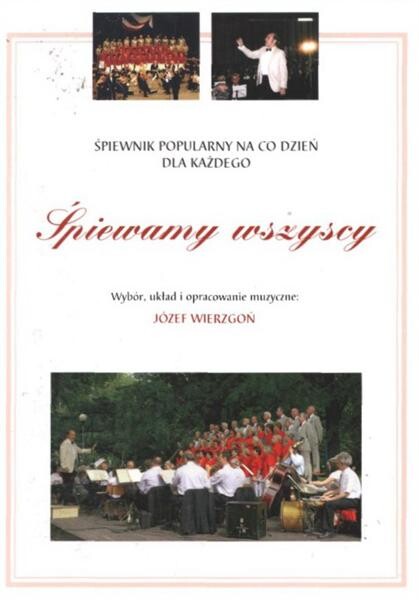 Śpiewamy wszyscy śpiewnik popularny na co dzień dla každego : nuty, akordy, słowa