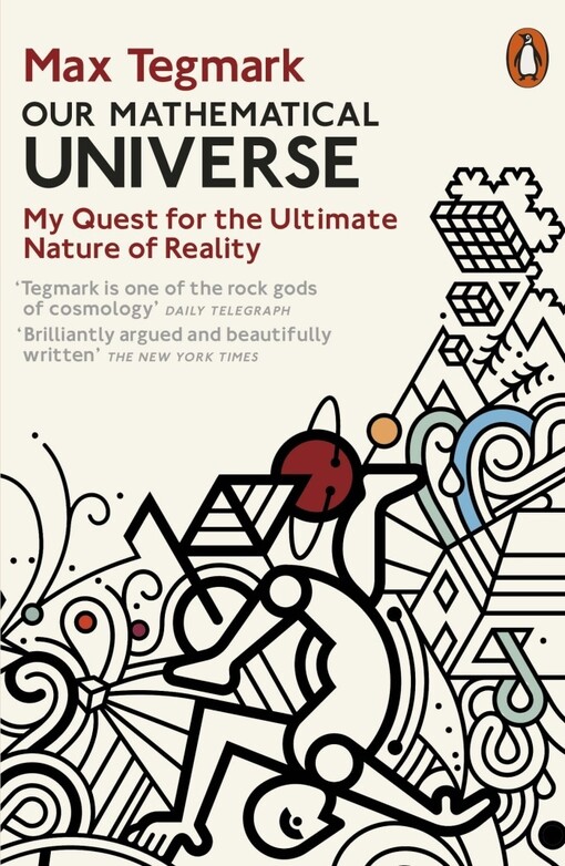 Tegmark Max: Our Mathematical Universe: My Quest for the Ultimate Nature of Reality