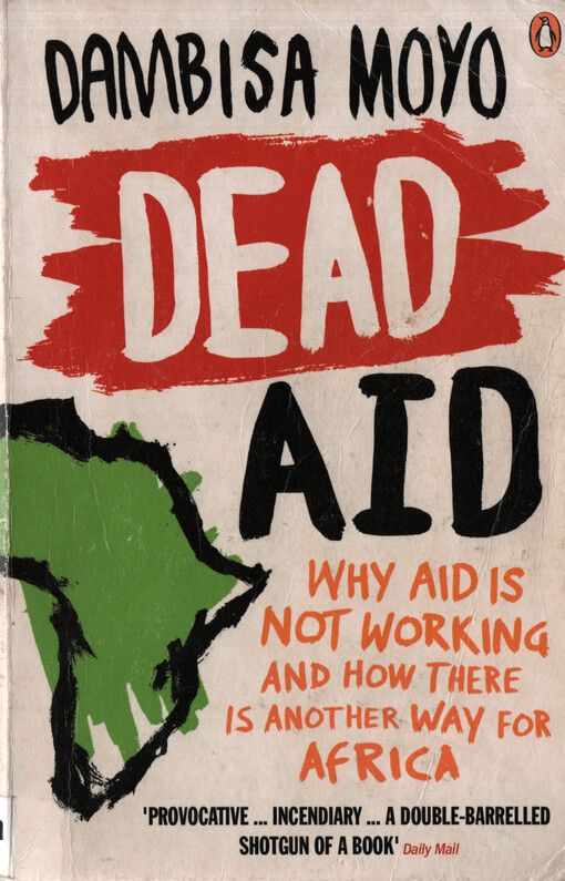 Dead aid : why aid is not working and how there is another way for Africa