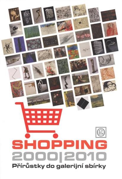 Shopping 2000-2010 :přírůstky do galerijní sbírky : [termín výstavy 15.4.2010-12.9.2010