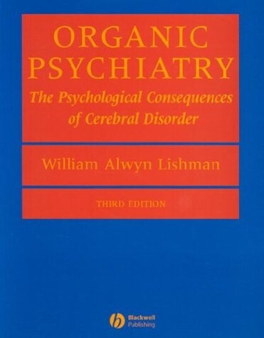 Organic Psychiatry: the Psychological Consequences of Cerebral Disorder