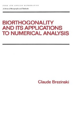 Biorthogonality and its Applications to Numerical Analysis (Chapman & Hall/CRC Pure and Applied Mathematics)