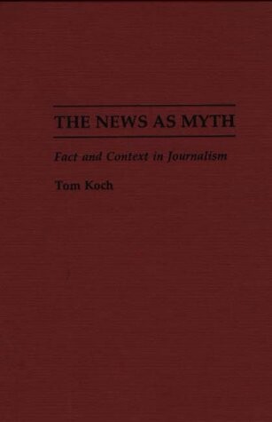 The news as myth : fact and context in journalism