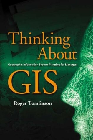 Thinking About GIS: Geographic Information System Planning for Managers