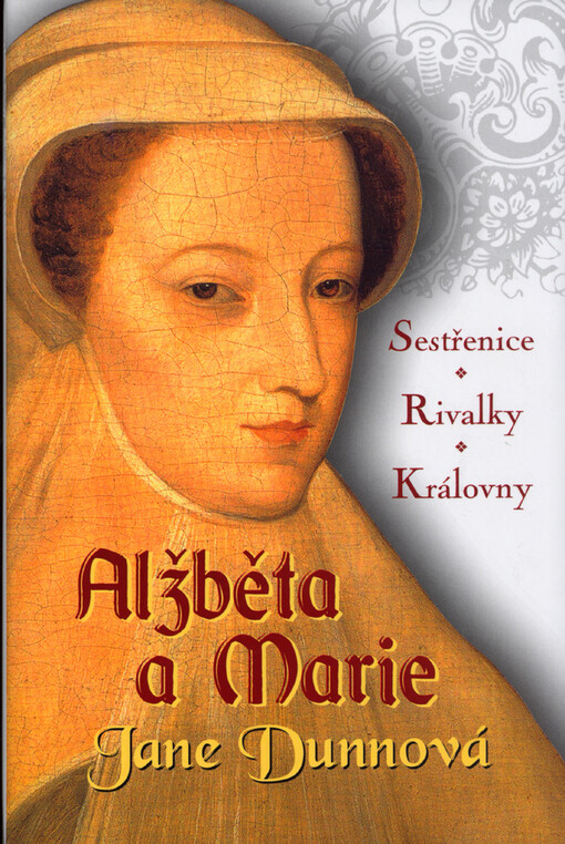 Alžběta a Marie : sestřenice, rivalky, královny