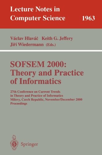 SOFSEM 2000: Theory and Practice of Informatics: 27th Conference on Current Trends in Theory and Practice of Informatics Milovy, Czech Republic, ... (Lecture Notes in Computer Science)