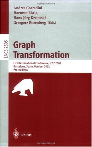 Graph Transformation: First International Conference, ICGT 2002, Barcelona, Spain, October 7-12, 2002, Proceedings (Lecture Notes in Computer Science)