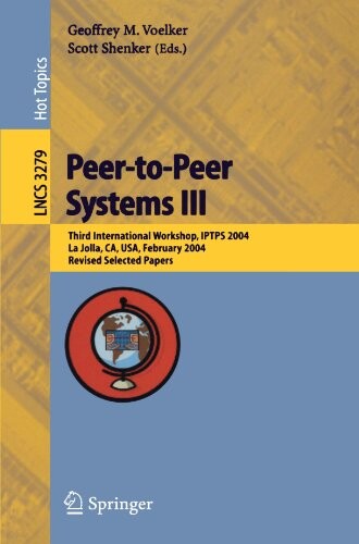 Peer-to-peer systems III : third international workshop, IPTPS 2004, La Jolla, CA, USA, February 26-27, 2004 : revised selected paper
