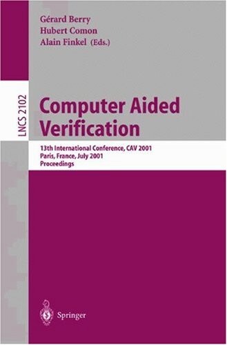Computer Aided Verification: 13th International Conference, CAV 2001, Paris, France, July 18-22, 2001. Proceedings (Lecture Notes in Computer Science)