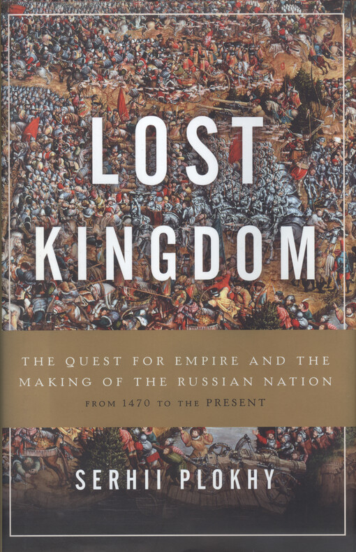 Lost kingdom : the quest for empire and the making of the russian nation : from 1470 to the present