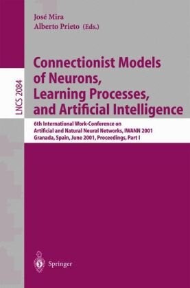 Connectionist models of neurons, learning processes, and artificial intelligence :6th international work-conference on artificial and natural neural networks, IWANN 2001, Granada, Spain, June 13-15, 2001 : proceeding.Part 1