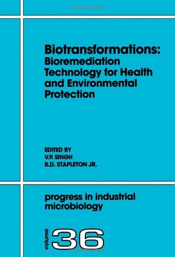 Biotransformations: Bioremediation Technology for Health and Environmental Protection, Volume 36 (Progress in Industrial Microbiology)