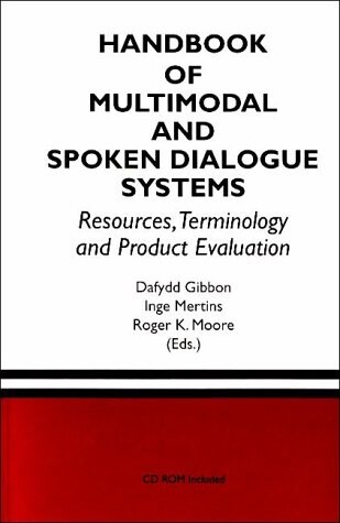 Handbook of Multimodal and Spoken Dialogue Systems: Resources, Terminology and Product Evaluation (The Springer International Series in Engineering and Computer Science)