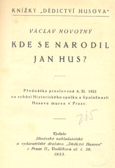 Kde se narodil Jan Hus? : přednáška proslovená 8. XI. 1923 na schůzi Historického spolku a Společnosti Husova musea v Praze