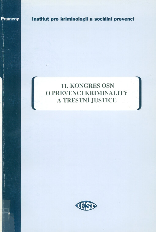 11. kongres OSN o prevenci kriminality a trestní justice : Bangkok 18.-25. dubna 2005 : základní dokumenty 11. kongresu předložené delegátům.