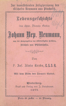 Lebensgeschichte des ehrw. Dieners Gottes Johann Nep. Neumann, aus der Kongregation des allerheiligsten Erlösers, Bischofs von Philadelphia