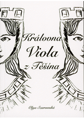 Královna Viola z Těšína  (odkaz v elektronickém katalogu)