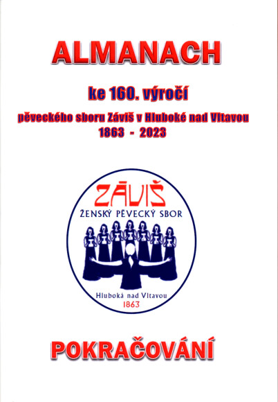 Almanach ke 160. výročí pěveckého sboru Záviš v Hluboké nad Vltavou, 1863-2023 : pokračování