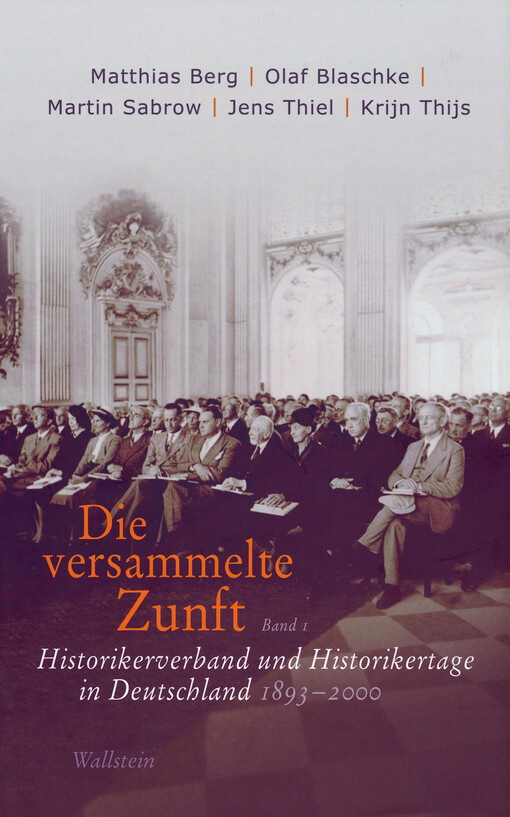 Die versammelte Zunft : Historikerverband und Historikertage in Deutschland 1893-2000. Band 1