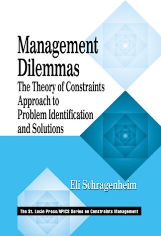 Management dilemmas :the theory of constraints approach to problem identification and solutions