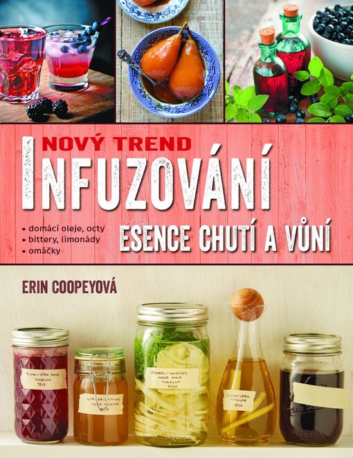 Infuzování, esence chutí a vůní | Coopeyová Erin