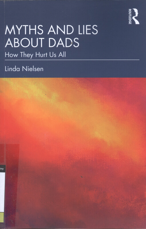 Myths and lies about dads : how they hurt us all