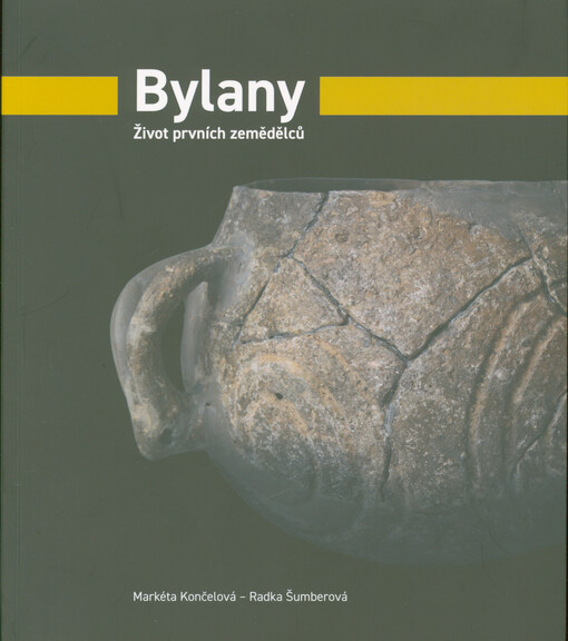 Bylany : život prvních zemědělců : katalog k výstavě Archeologického ústavu AV ČR, Praha, v.v.i. v Českém muzeu stříbra v Kutné Hoře, duben-říjen 2023