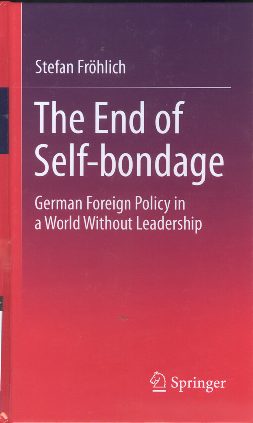 The end of self-bondage : german foreign policy in a world without leadership