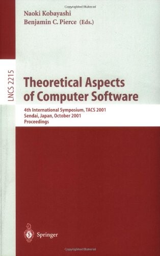 Theoretical aspects of computer software :4th international symposium, TACS 2001, Sendai, Japan, October 29-31, 2001 : proceedings