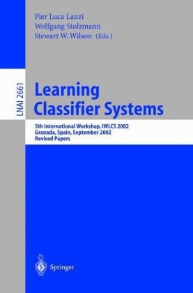 Learning classifier systems : 5th international workshop, IWLCS 2002, Granada, Spain, September 7-8, 2002 : revised papers