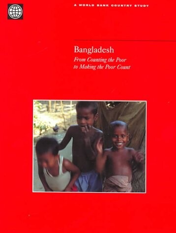 Bangladesh: From Counting the Poor to Making the Poor Count (Country Studies)