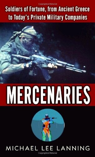 Mercenaries: Soldiers of Fortune, from Ancient Greece to Today#s Private Military Companies