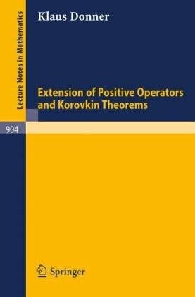 Extension of Positive Operators and Korovkin Theorems (Lecture Notes in Mathematics)