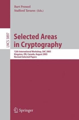 Selected Areas in Cryptography: 12th International Workshop, SAC 2005, Kingston, ON, Canada, August 11-12, 2005, Revised Selected Papers (Lecture Notes in Computer Science / Security and Cryptology)