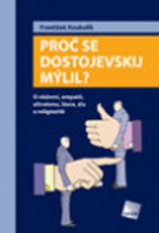 Proč se Dostojevskij mýlil?: o vědomí, empatii, altruismu, lásce, zlu a religiozitě