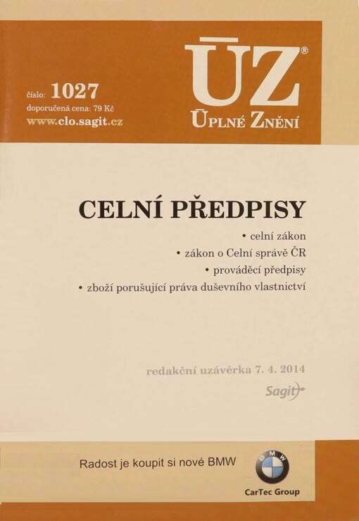 Celní předpisy :celní zákon, zákon o Celní správě ČR, prováděcí předpisy, zboží porušující práva duševního vlastnictví : redakční uzávěrka 7.4.2014