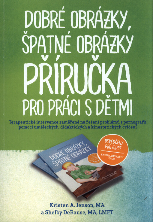 Dobré obrázky, špatné obrázky : příručka pro práci s dětmi : terapeutické intervence zaměřené na řešení problémů s pornografií pomocí uměleckých, didaktických a kinestetických cvičení