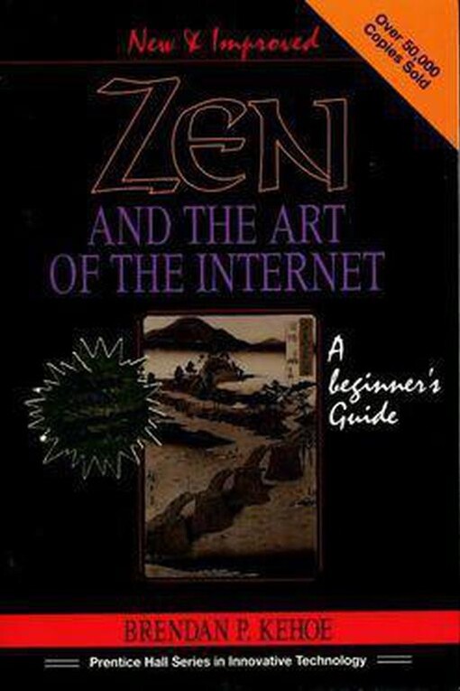 Zen and the Art of the Internet: A Beginner's Guide (Prentice Hall Series in Innovative Technology)