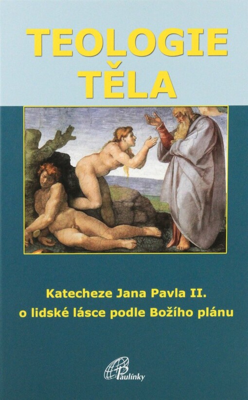 Teologie těla : katecheze Jana Pavla II. o lidské lásce podle Božího plánu