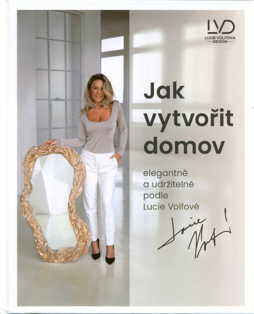 Jak vytvořit domov : elegantně a udržitelně