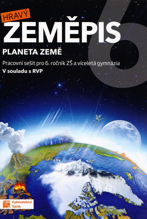 Hravý zeměpis 6 : pracovní sešit pro 6. ročník ZŠ a víceletá gymnázia. Planeta Země