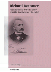 Richard Dotzauer : podnikatelský příběh z doby počátků kapitalismu v Čechách  (odkaz v elektronickém katalogu)